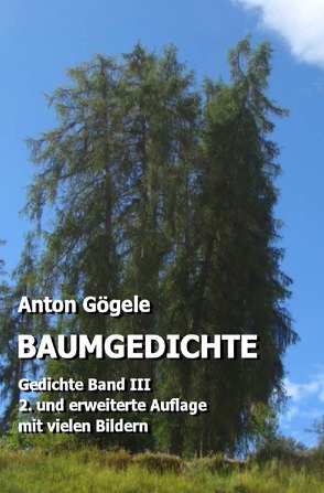 Baumgedichte Gedichte Band III von Gögele,  Anton