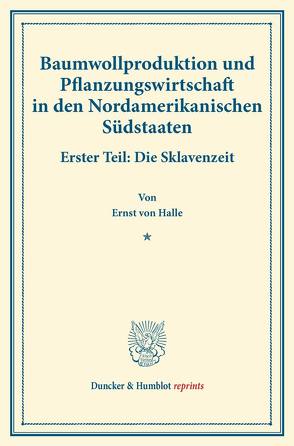 Baumwollproduktion und Pflanzungswirtschaft in den Nordamerikanischen Südstaaten. von Halle,  Ernst von