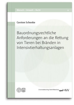 Bauordnungsrechtliche Anforderungen an die Rettung von Tieren bei Bränden in Intensivtierhaltungsanlagen von Schenke,  Carsten