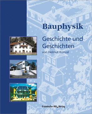 Bauphysik – Geschichte und Geschichten. von Künzel,  Helmut
