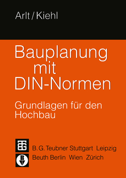 Bauplanung mit DIN-Normen von Arlt,  Joachim, Kiehl,  Peter