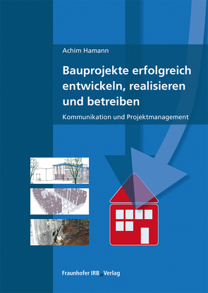 Bauprojekte erfolgreich entwickeln, realisieren und betreiben. von Hamann,  Achim