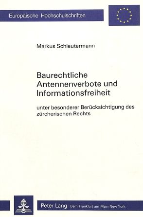 Baurechtliche Antennenverbote und Informationsfreiheit von Schleutermann,  Markus