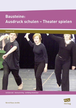 Bausteine: Ausdruck schulen – Theater spielen von Jerofke,  Bernd Klaus