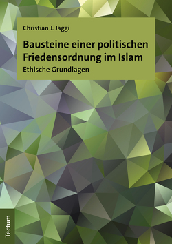 Bausteine einer politischen Friedensordnung im Islam von Jäggi,  Christian J.