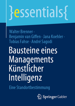 Bausteine eines Managements Künstlicher Intelligenz von Brenner,  Walter, Fahse,  Tobias, Köhler,  Jana, Sagodi,  André, van Giffen,  Benjamin