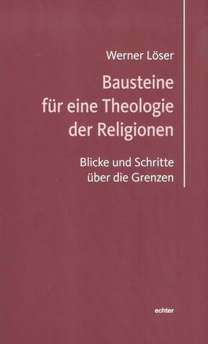 Bausteine für eine Theologie der Religionen von Löser,  Werner