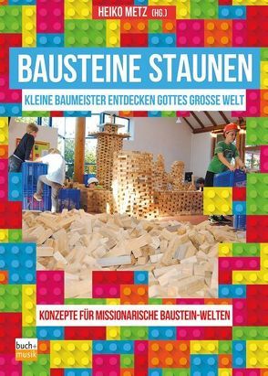 Bausteine staunen von Ahlborn,  Knut, Bartoß,  Jörg, Hertlein,  Kathinka, Kaiser,  Stefan, Köllner,  Barbara, Metz,  Heiko
