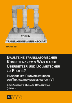 Bausteine translatorischer Kompetenz «oder» Was macht Übersetzer und Dolmetscher zu Profis? von Ustaszewski,  Michael, Zybatow,  Lew