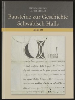 Bausteine zur Geschichte Schwäbisch Halls, Band 3 von Maisch,  Andreas, Stihler,  Daniel