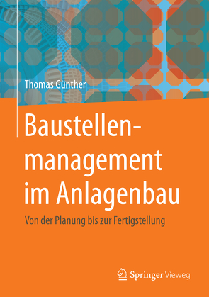 Baustellenmanagement im Anlagenbau von Günther,  Thomas