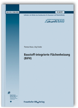 Baustoff-integrierte Flächenheizung (BiFH). von Braun,  Thomas, Franke,  Jörg