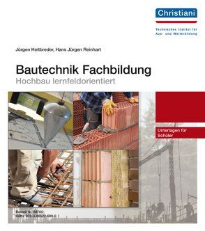 Bautechnik Fachbildung – Hochbau lernfeldorientiert von Heitbreder,  Jürgen, Reinhart,  Hans Jürgen