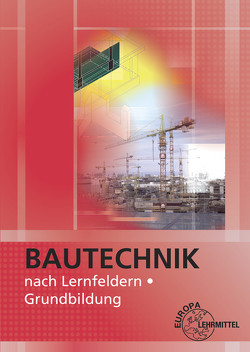Bautechnik nach Lernfeldern von Ballay,  Falk, Frey,  Hansjörg, Kärcher,  Siegfried, Kuhn,  Volker, Traub,  Martin, Werner,  Horst