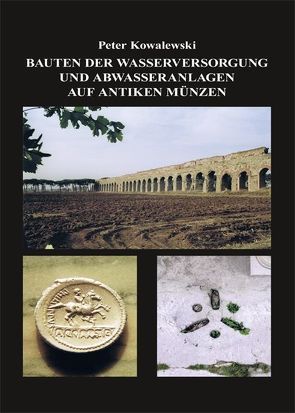 Bauten der Wasserversorgung und Abwasseranlagen auf antiken Münzen von Kowalewski,  Peter