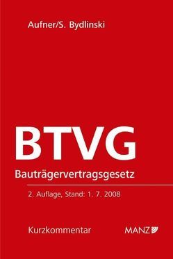 Bauträgervertragsgesetz – BTVG von Aufner,  Michael, Bydlinski,  Sonja