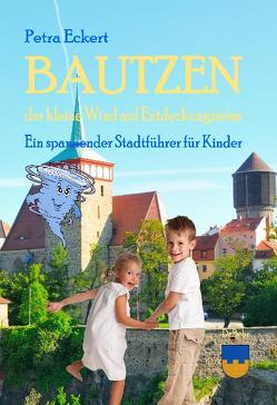 Bautzen – der kleine Wind auf Entdeckungsreise – ein spannender Stadtführer für Kinder von Eckert,  Petra