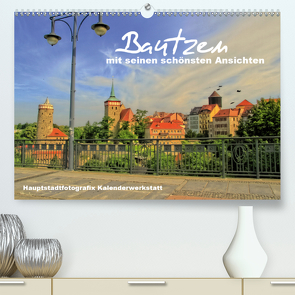 Bautzen mit seinen schönsten Ansichten (Premium, hochwertiger DIN A2 Wandkalender 2021, Kunstdruck in Hochglanz) von Döring / Hauptstadtfotografix,  René