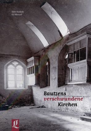 Bautzens verschwundene Kirchen von Kosbab,  Silke, Schramm,  Christian, Wenzel,  Kai