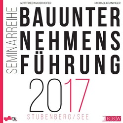 Bauunternehmensführung 2017 von Kraninger,  Michael, Mauerhofer,  Gottfried