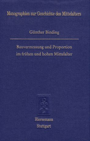 Bauvermessung und Proportionen im frühen und hohen Mittelalter von Binding,  Günther