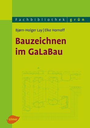 Bauzeichnen im GaLaBau von Hornoff,  Elke, Lay,  Björn-Holger