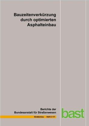 Bauzeitenverkürzung durch optimierten Asphalteinbau von Böhm,  St., Muschalla,  M., Tielmann,  M., Ulrich,  A., Verges,  G.