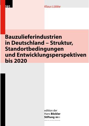 Bauzulieferindustrien in Deutschland – Struktur, Standortbedingungen und Entwicklungsperspektiven bis 2020 von Löbbe,  Klaus