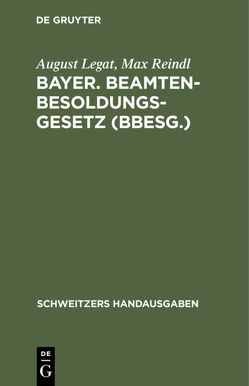 Bayer. Beamten-Besoldungsgesetz (BBesG.) von Legat,  August, Reindl,  Max