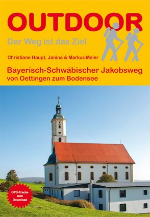 Bayerisch-Schwäbischer Jakobsweg von Oettingen zum Bodensee von Haupt,  Christiane, Meier,  Janina, Meier,  Markus