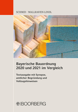 Bayerische Bauordnung 2020 und 2021 im Vergleich von Schmid,  Johannes, Wallraven-Lindl,  Marie-Luis