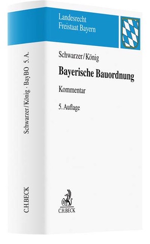 Bayerische Bauordnung von König,  Helmut, Laser,  Hans-Dieter, Schiebel,  Christian, Schwarzer,  Herbert, Weber,  Tobias
