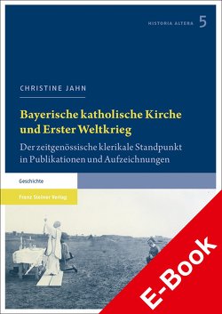 Bayerische katholische Kirche und Erster Weltkrieg von Jahn,  Christine