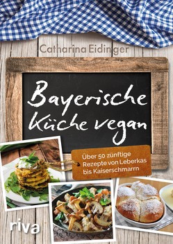 Bayerische Küche vegan von Eidinger,  Catharina