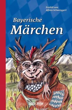 Bayerische Märchen von Mühlbauer,  Peter, Schweiggert,  Alfons