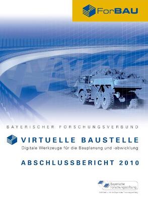 Bayerischer Forschungsverbund „Virtuelle Baustelle“ (ForBAU) von Guenthner,  Willibald, Horenburg,  Tim, Klaubert,  Kornelia, Schorr,  Markus, Wimmer,  Johannes