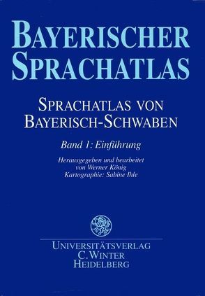 Sprachatlas von Bayerisch-Schwaben (SBS) / Einführung von Funk,  Edith, Ihle,  Sabine, König,  Werner, Renn,  Manfred, Schwarz,  Brigitte