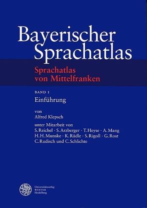 Sprachatlas von Mittelfranken (SMF) / Einführung von Arzberger,  Steffen, Heyse,  Thurid, Klepsch,  Alfred, Mang,  Alexander, Munske,  Horst Haider, Rädle,  Karin, Reichel,  Sibylle, Rigoll,  Stefanie, Rost,  Gerhard, Rudisch,  Claudia, Schlichte,  Cosima