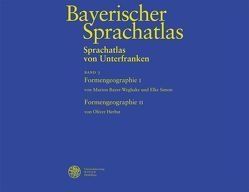 Sprachatlas von Unterfranken (SUF) / Formengeographie I: Substantive, Adjektive, Zahlwörter und Pronomen. Formengeographie II: Verben von Bayer-Weghake,  Marion, Herbst,  Oliver, Simon,  Elke