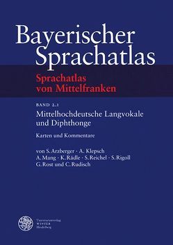 Sprachatlas von Mittelfranken (SMF) / Mittelhochdeutsche Langvokale und Diphtonge von Arzberger,  Steffen, Klepsch,  Alfred, Mang,  Alexander, Rädle,  Karin, Reichel,  Sibylle, Rigoll,  Stefanie, Rost,  Gerhard, Rudisch,  Claudia