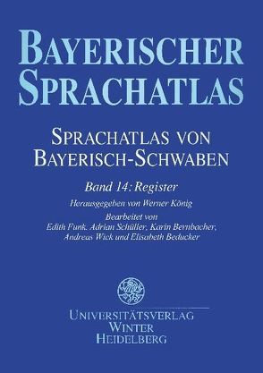 Sprachatlas von Bayerisch-Schwaben (SBS) / Register von Beducker,  Elisabeth, Bernbacher,  Karin, Funk,  Edith, König,  Werner, Schüller,  Adrian, Wick,  Andreas