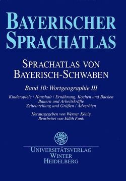 Sprachatlas von Bayerisch-Schwaben (SBS) / Wortgeographie III von Funk,  Edith, König,  Werner, Renn,  Manfred, Schwarz,  Brigitte