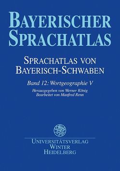 Sprachatlas von Bayerisch-Schwaben (SBS) / Wortgeographie V von Funk,  Edith, König,  Werner, Renn,  Manfred, Schwarz,  Brigitte
