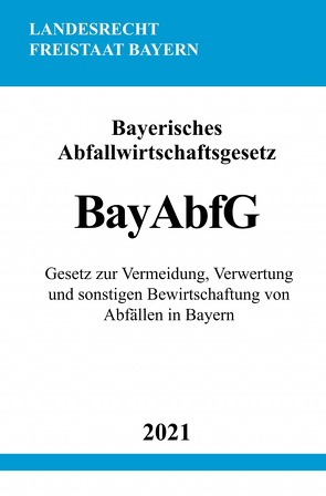 Bayerisches Abfallwirtschaftsgesetz (BayAbfG) von Studier,  Ronny