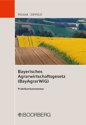 Bayerisches Agrarwirtschaftsgesetz (BayAgrarWiG) von Brunner,  Helmut, Dippold,  Anton, Miller,  Josef, Pelhak,  Jürgen