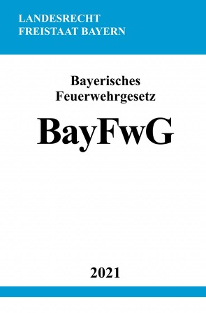 Bayerisches Feuerwehrgesetz (BayFwG) von Studier,  Ronny
