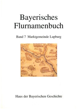 Bayerisches Flurnamenbuch / Marktgemeinde Lupburg von Henker,  Michael, Reitzenstein,  Wolf A von