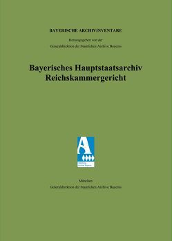 Bayerisches Hauptstaatsarchiv. Reichskammergericht Band 17. von Hörner,  Manfred