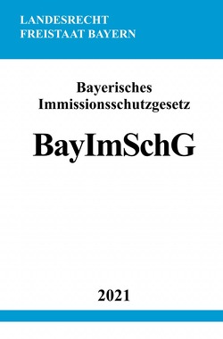 Bayerisches Immissionsschutzgesetz (BayImSchG) von Studier,  Ronny