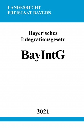 Bayerisches Integrationsgesetz (BayIntG) von Studier,  Ronny